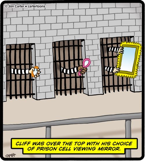 Cliff was over the top with his choice of prison cell viewing mirror.