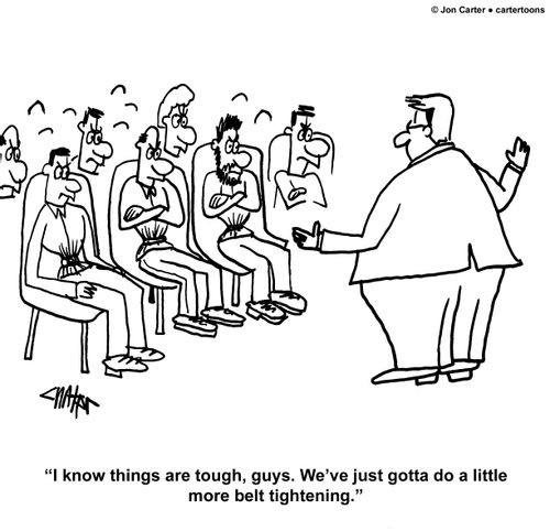'I know things are tough, guys. We just gotta do a little more belt tightening.'