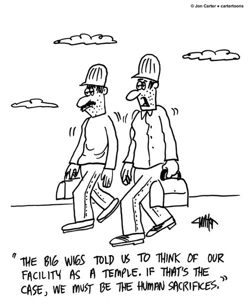 'The big wigs told us to think of our facility as a temple. If that's the case, we must be the human sacrifices.'