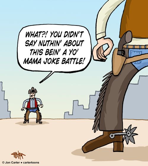 "What?! You didn't say nuthin' about this bein' a yo' mam joke battle!"