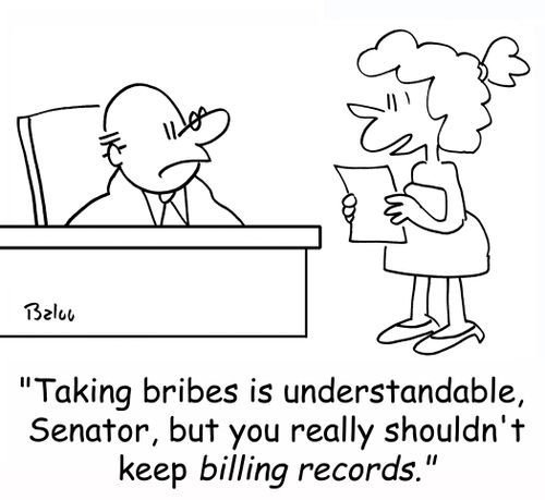 'Taking bribes is understandable, Senator, but you really shouldn't keep billing records.'