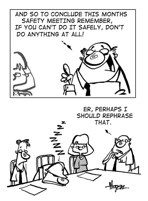 Safety - If you can't do it safely, don't do anything at all.