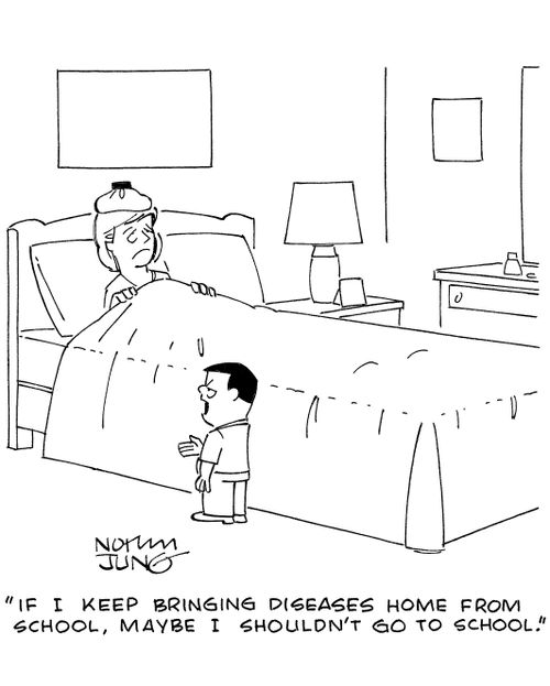 'If I keep bringing diseases home from school, maybe I shouldn't go to school.'