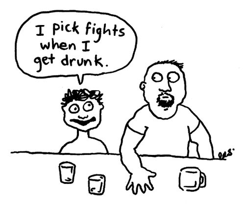'I pick fights when I get drunk.'