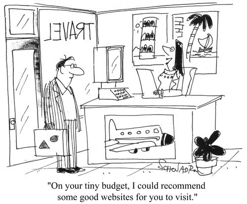 "On your tiny budget, I could recommend some good web sites to visit."