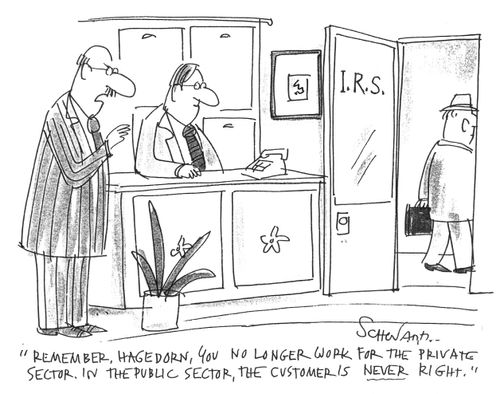"Remember, you no longer work for the private sector. In the public sector, the customer is never right."