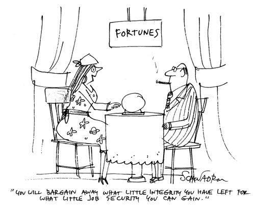 "You will bargain away what little integrity you have left for what little job security you can gain."