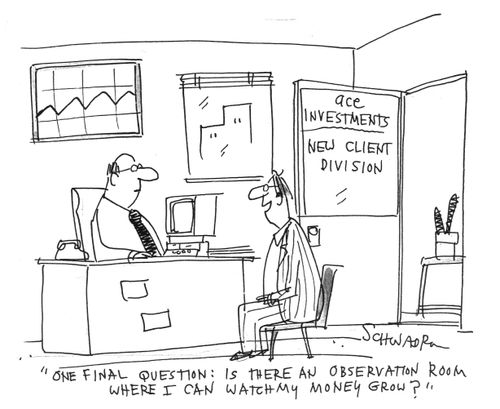 "Is there an observation room where I can watch my money grow?"