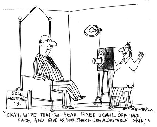 'Okay, wipe that 30-year fixed scowl off your face, and give us your short-term adjustable grin!'