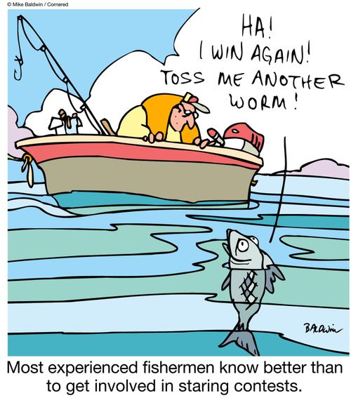 Most experienced fishermen know better than to get involved in staring contests.