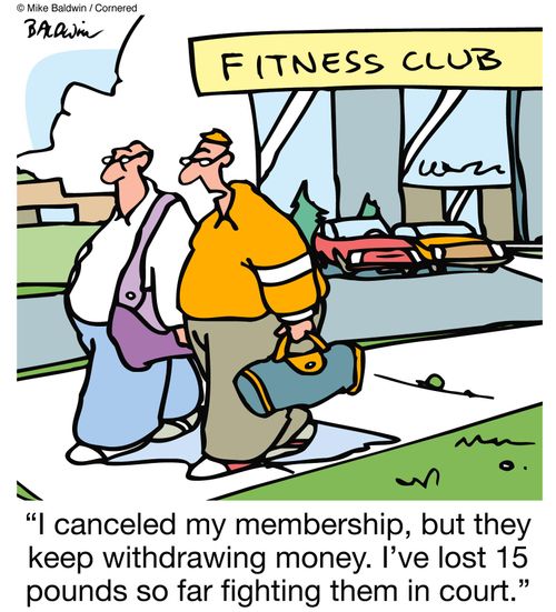 "I canceled my membership, but they keep withdrawing money. I've lost 15 pounds so far fighting them in court."