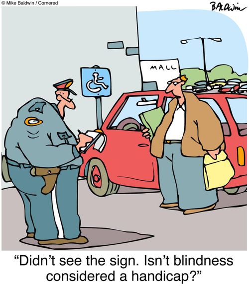 "Didn't see the sign. Isn't blindness considered a handicap?"