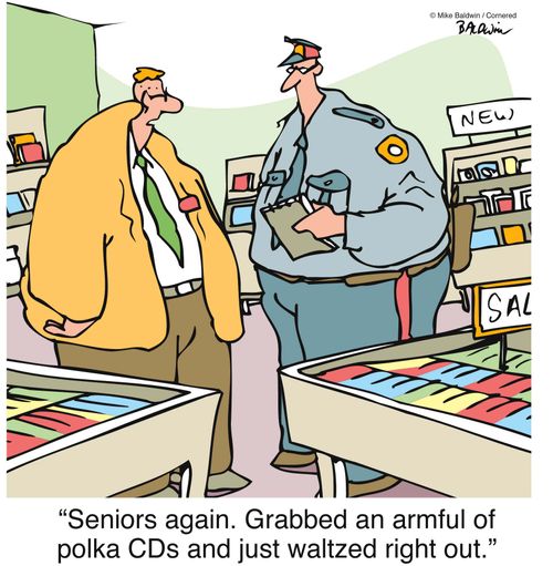 "Seniors again. Grabbed an armful of polka CDs and just waltzed right out."