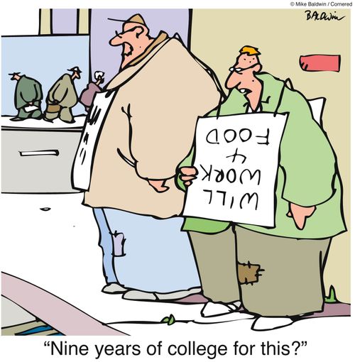 'Nine years of college for this?'