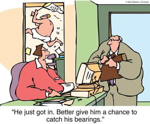 'He just got in. Better give him a chance to catch his bearings.'