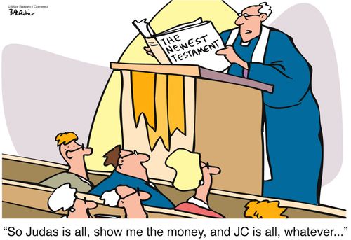"So Judas is all,  show me the money, and JC is all, whatever..."