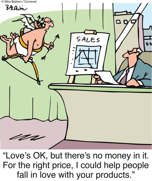 "Love's OK, but there's no money in it. For the right price, I could help people fall in love with your products."