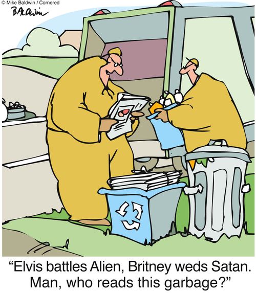 "Elvis battles Alien, Britney weds Satan. Man, who reads this garbage?"