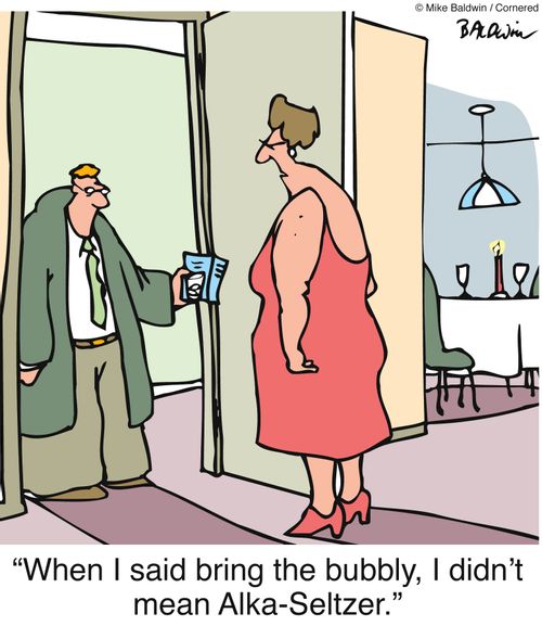 "When I said bring the bubbly, I didn't mean Alka-Seltzer."