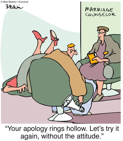 "Your apology rings hollow. Let's try it again, without the attitude."