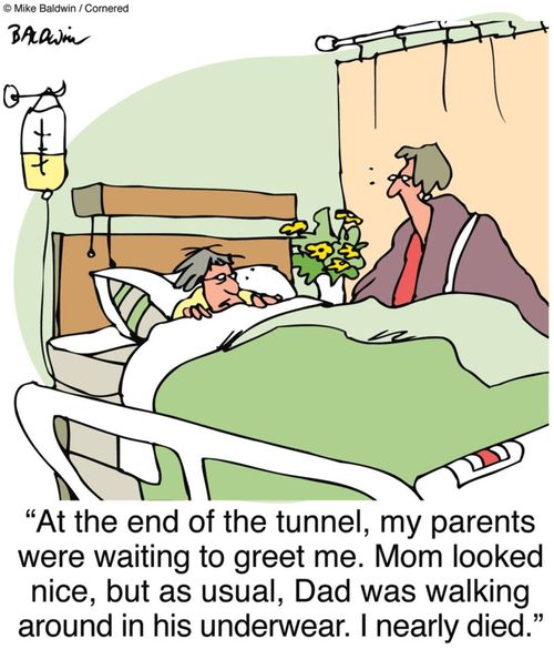 "At the end of the tunnel, my parents were waiting to greet me. Mom looked nice, but as usual, Dad was walking around in his underwear. I nearly died."