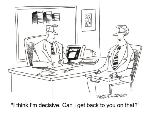 'I think I'm decisive. Can I get back to you on that?'