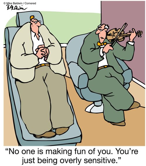 'No one is making fun of you. You're just being overly sensitive.'