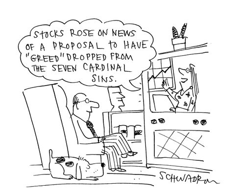'Stocks rose on news of a proposal to have greed' dropped from the seven cardinal sins.'