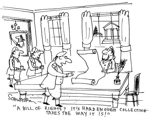 'A bill of rights?  It's hard enough collecting taxes the way it is!'