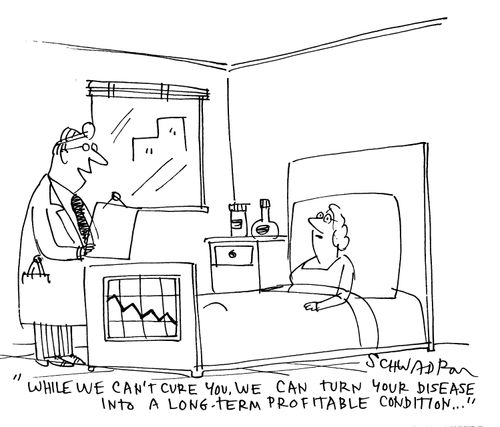 'While we can't cure you, we can turn your disease into a long-term profitable condition...'