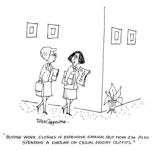 'Buying work clothes is expensive enough, but now I'm also spending a fortune on Casual Friday outfits.'