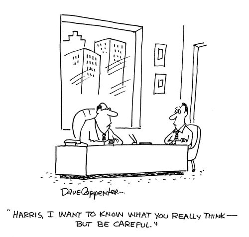 'Harris, I want to know what you really think - but be careful.'
