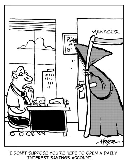 'I don't suppose you're here to open a daily interest savings account.'