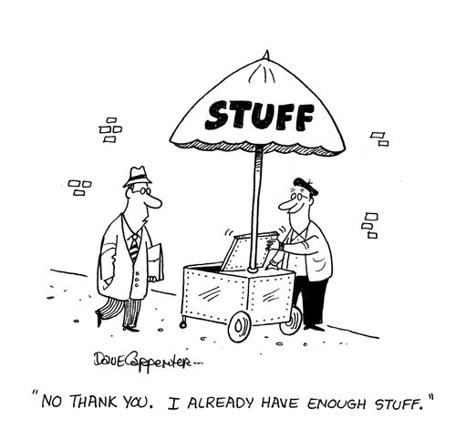 'No thank you.  I already have enough stuff.'