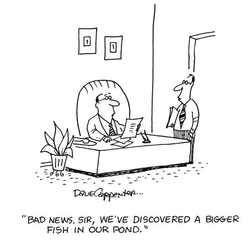 'Bad news sir, we've discovered a bigger fish in our pond.'