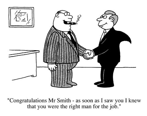 Men in office, "Congratulations Mr Smith as soon as I saw you I knew you were the right man for the job."