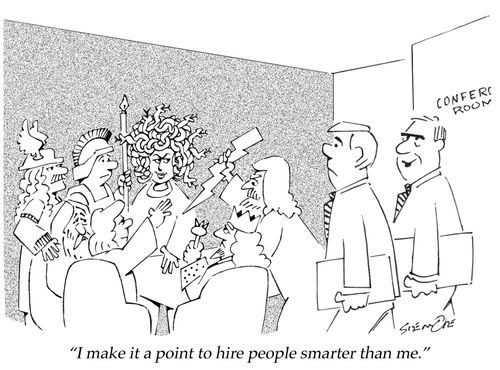 "I make it a point to hire people smarter than me."