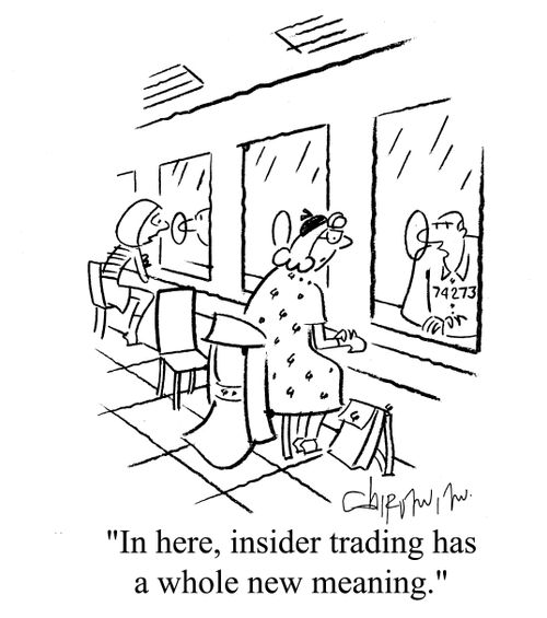 'In here, insider trading has a whole new meaning.'
