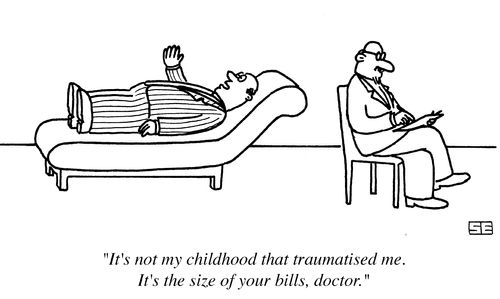 'It's not my childhood that traumatised me. It's the size of your bills.'