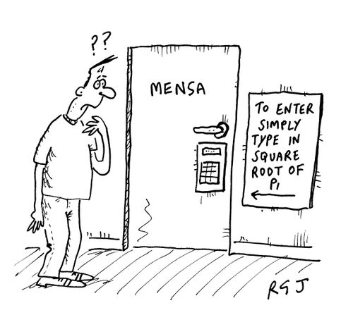 Entrance code to MENSA club - 'To enter, simply type in the square root of Pi.'