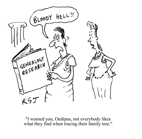 'I warned you, Oedipus, not everybody likes what they find when tracing their family tree.'