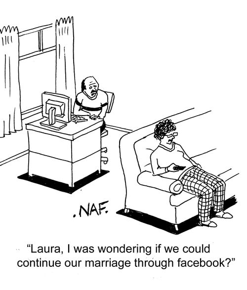 "Laura, I was wondering if we could continue our marriage through Facebook?"