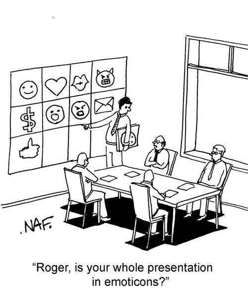 "Roger, is your whole presentation in emoticons?"