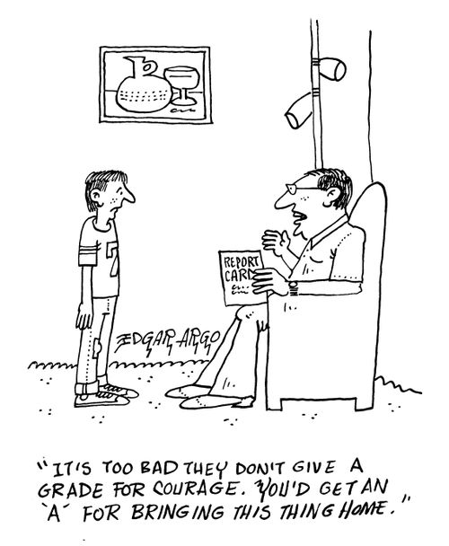 'It's too bad they don't give a grade for courage. You'd get an 'A' for bringing this thing home.'