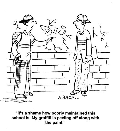 'It's a shame how poorly maintained this school is. My graffiti is peeling off along with the paint.'
