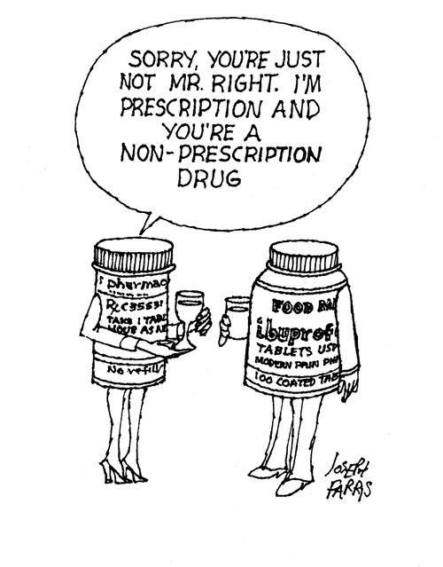 'Sorry you're just not Mr Right. I'm prescription and you're a non-prescription drug.'