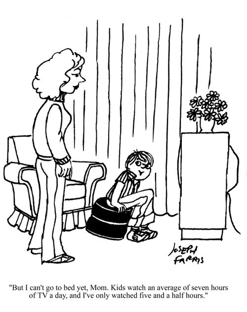 'But I can't go to bed yet, Mom. Kids watch an average of seven hours of TV a day, and I've only watched five and a half hours.'
