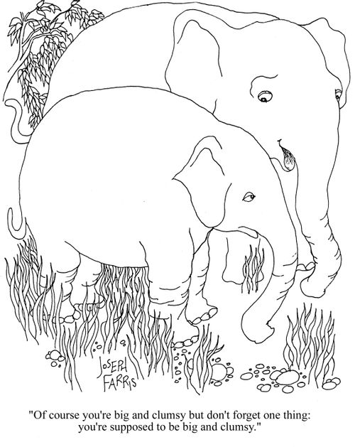 'Of course you're big and clumsy, but don't forget one thing. You're supposed to be big and clumsy.'