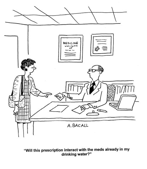 'Will this prescription interact with the meds already in my drinking water?'