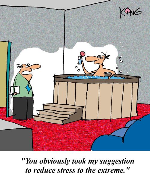 'You obviously took my suggestion to reduce stress to the extreme.'